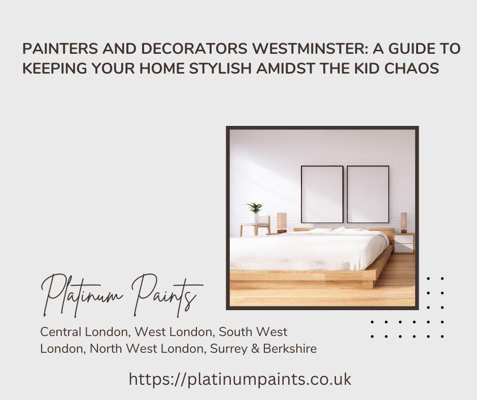 Painters and Decorators Westminster: A Guide to Keeping Your Home Stylish Amidst the Kid Chaos