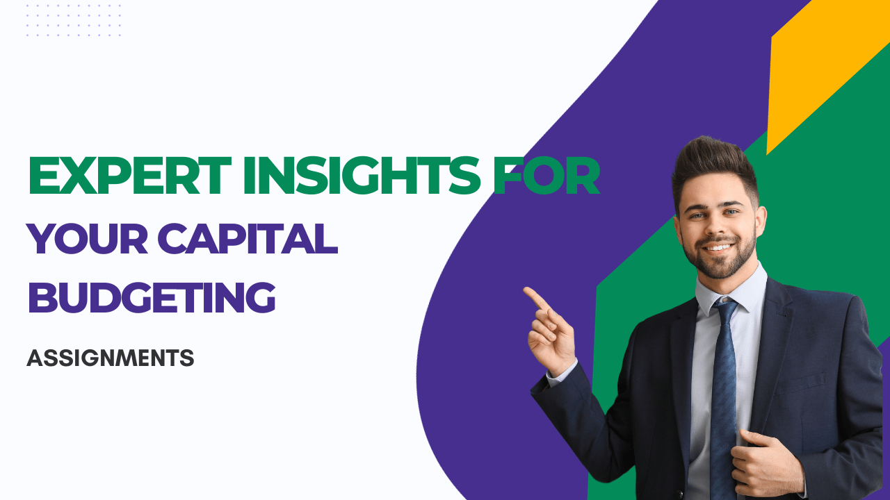 Expert Insights for your Capital Budgeting Assignments