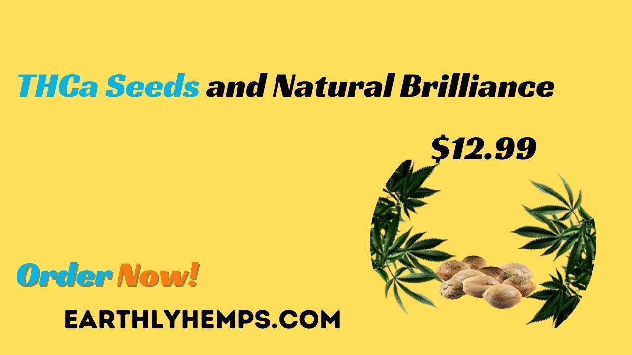 The Essence of Earthly Hemps: THCa Seeds and Natural Brilliance