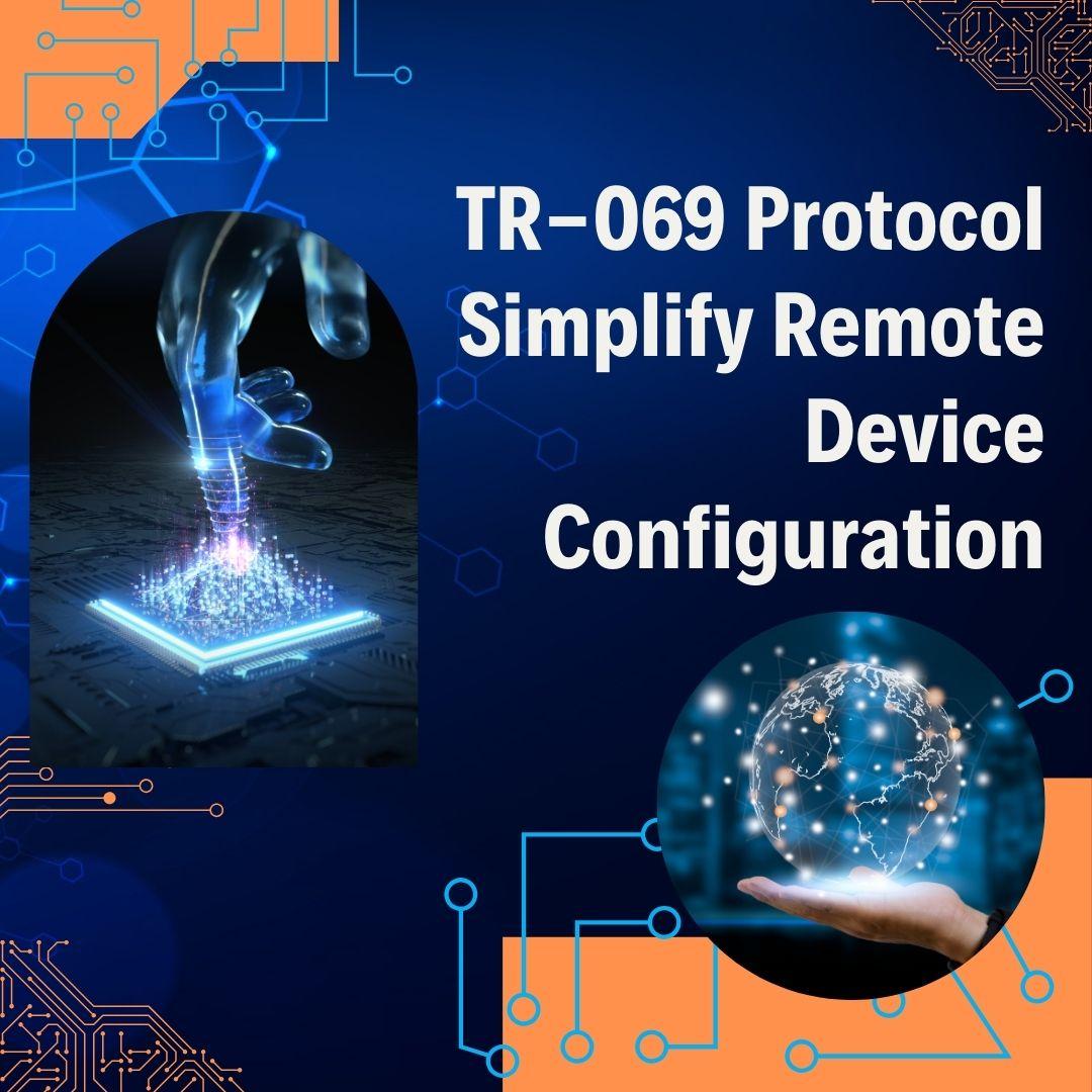 How Does TR-069 Protocol Simplify Remote Device Configuration?