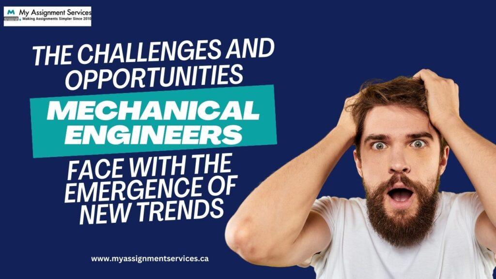 The Challenges and Opportunities Mechanical Engineers face with the Emergence of New Trends