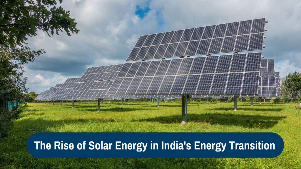 The Rise of Solar Energy in India’s Energy Transition