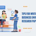 Tips for Writing a Strong Business Environment Research Paper