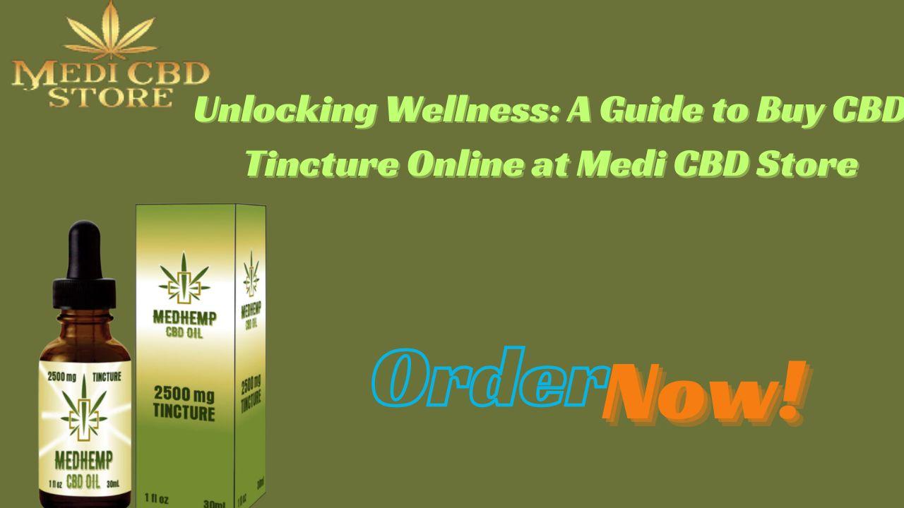 Unlocking Wellness: A Guide to Buy CBD Tincture Online at Medi CBD Store