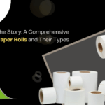 Unrolling the Story: A Comprehensive Guide to Paper Rolls and Their Types