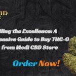 Unveiling the Excellence: A Comprehensive Guide to Buy THC-O Carts from Medi CBD Store