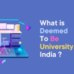 What Is Deemed To Be University in India? A Complete Guide