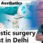 Redefining your beauty with a plastic surgeon in Delhi