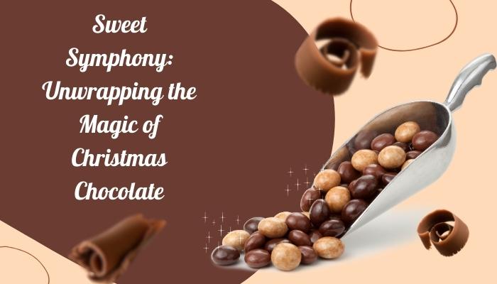 Sweet Symphony: Unwrapping the Magic of Christmas Chocolate