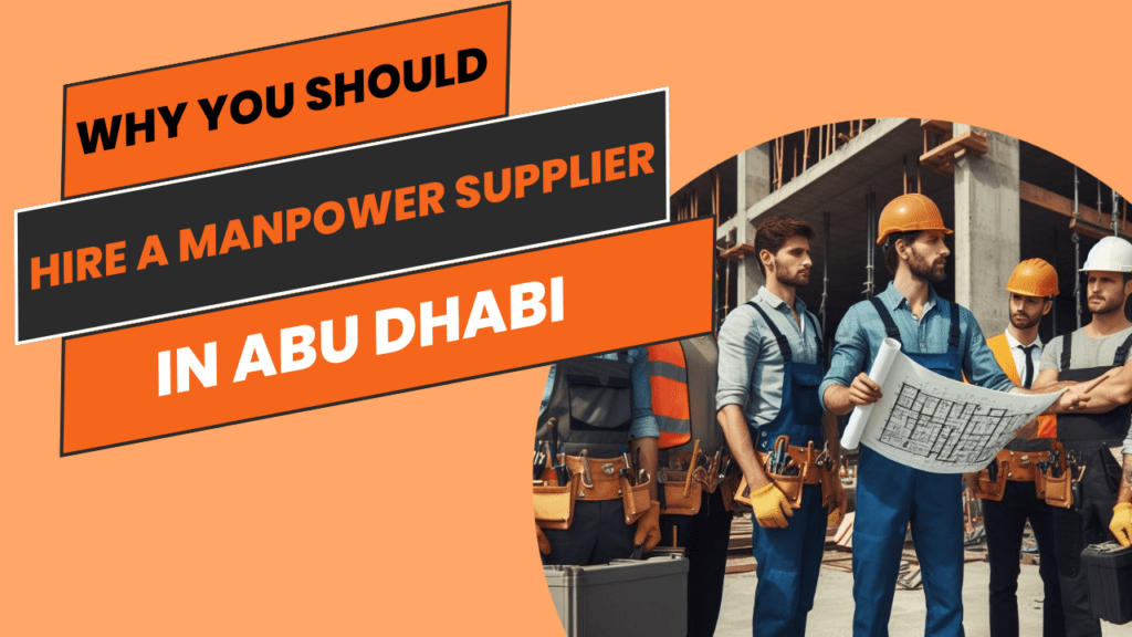 Why You Should Hire a Manpower Supply Company in Abu Dhabi