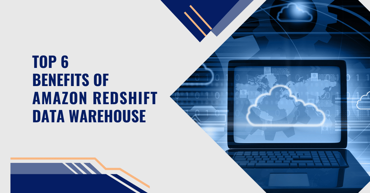 Top 6 Benefits of Amazon Redshift Data Warehouse