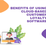 Unveiling the Strategic Edge: Benefits of Utilizing Cloud-Based Customer Loyalty Software