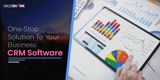 One-Stop Solution To Your Business: CRM Software