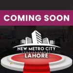 Exploring the Allure of New Metro City Lahore: A Strategic Location Redefining Urban Living