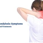 Cervical Spondylosis: Symptoms and Treatments