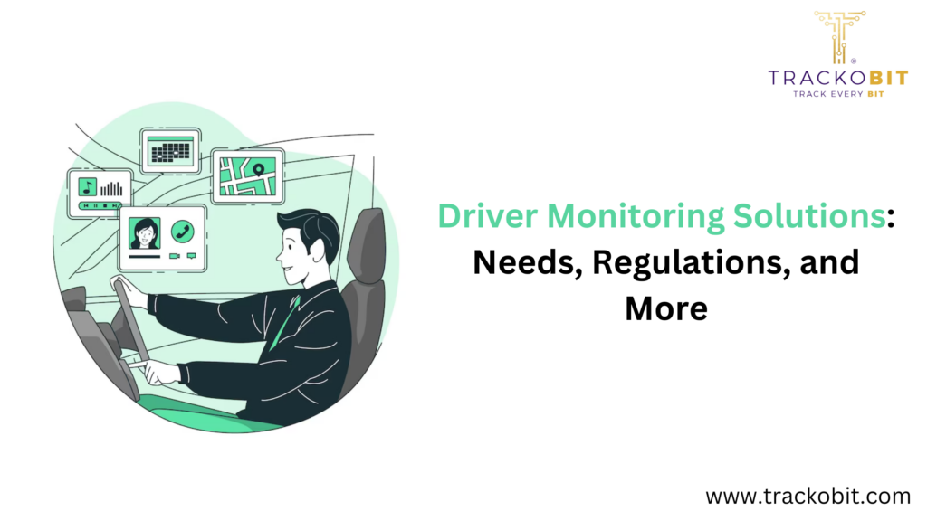 Driver Monitoring Solutions: Needs, Regulations, and More