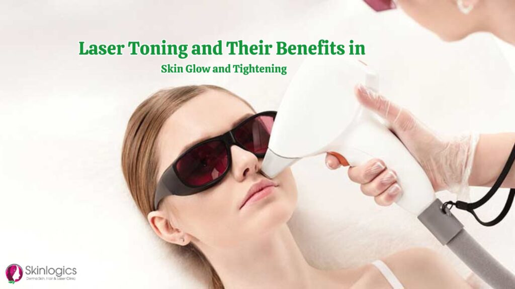 Laser Toning and Their Benefits in Skin Glow and Tightening