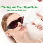 Laser Toning and Their Benefits in Skin Glow and Tightening