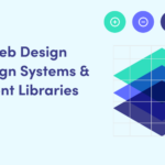 Design Systems and Component Libraries: Streamlining Web Design with Reusable Components