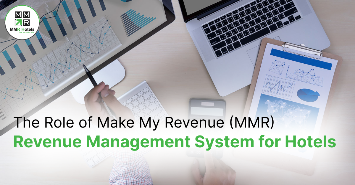 The Role of Make My Revenue (MMR) Revenue Management System for Hotels